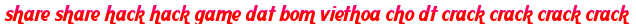 share share hack hack game dat bom viethoa cho dt crack crack crack crack moi